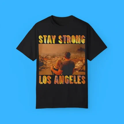 Stay Strong Los Angeles Shirt