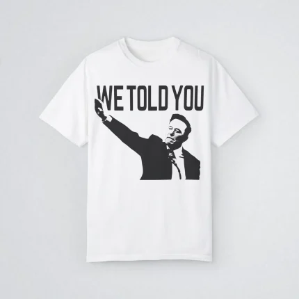 We Told You Elon Musk Shirt