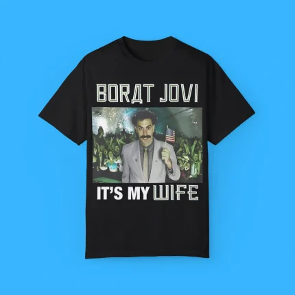 Borat Jovi It's My Wife Shirt