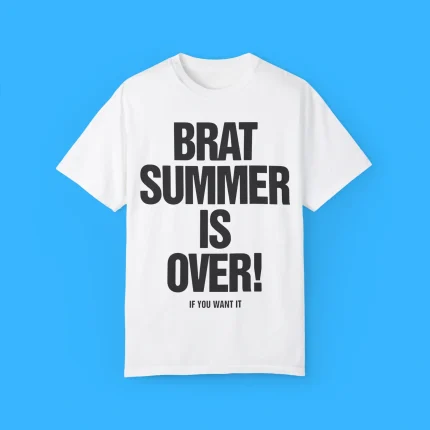 Brat Summer Is Over If You Want It Shirt