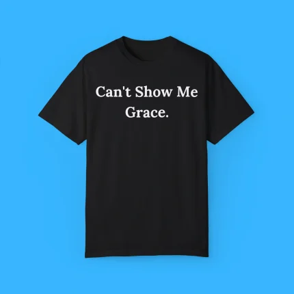 Emanny Can't Show Me Grace Shirt