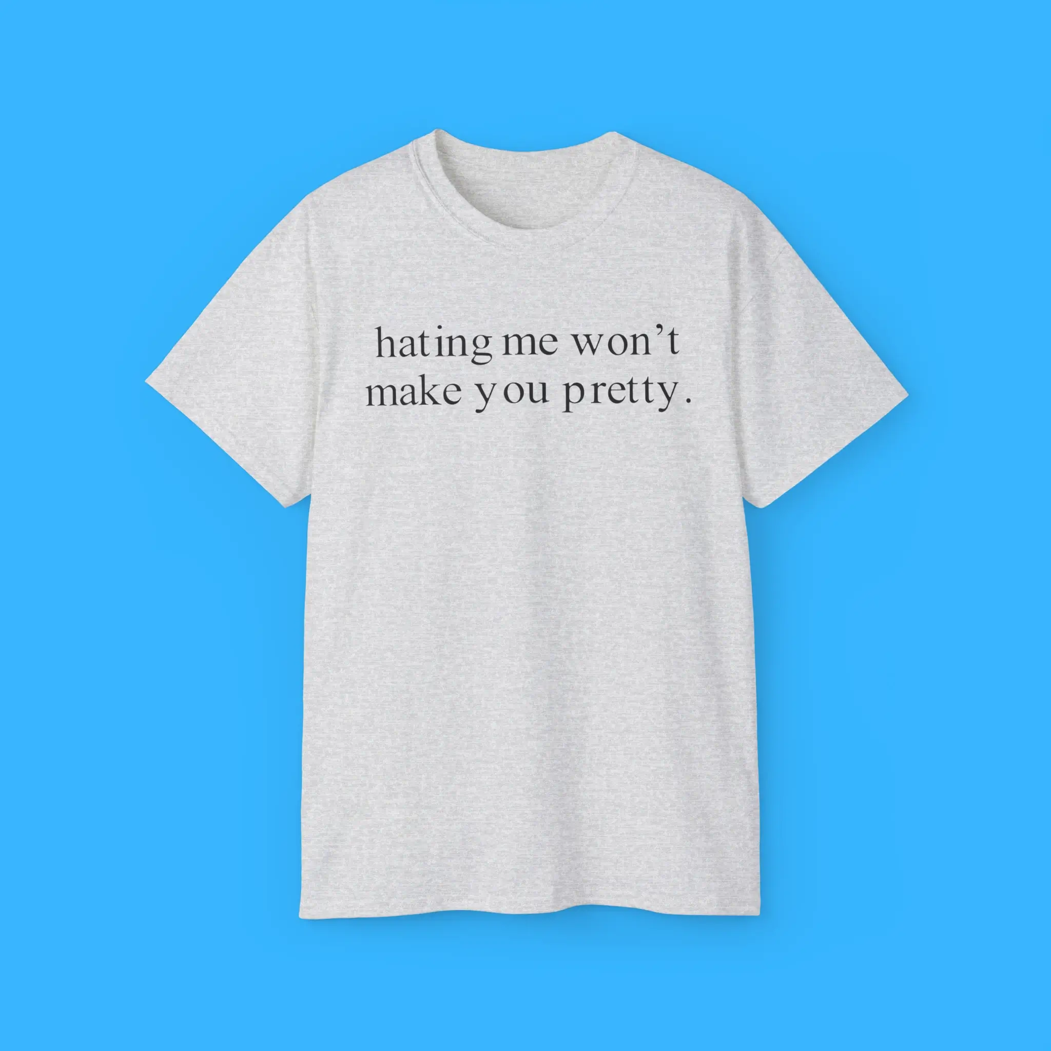 Hating-Me-Wont-Make-You-Pretty-Shirt Hating Me Won’t Make You Pretty Shirt