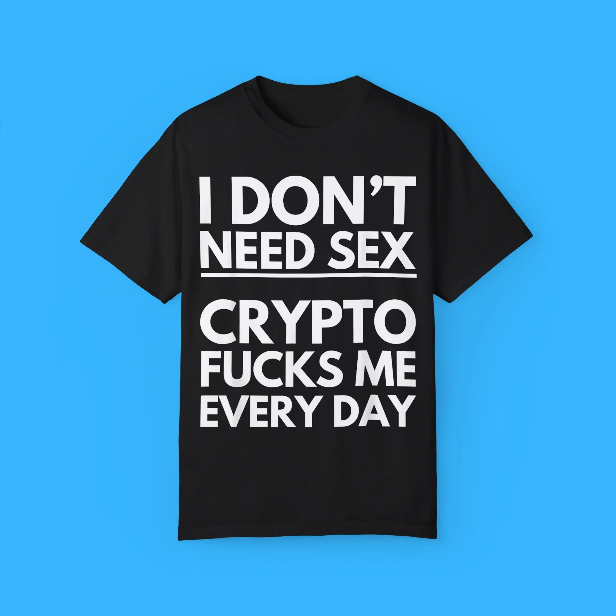 I-Dont-Need-Sex-Crypto-Fucks-Me-Everyday-Shirt I Don’t Need Sex Crypto Fucks Me Everyday Shirt