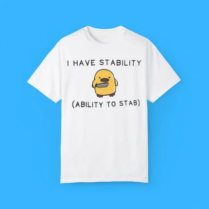 I Have Stabulity Ability To Stab Shirt