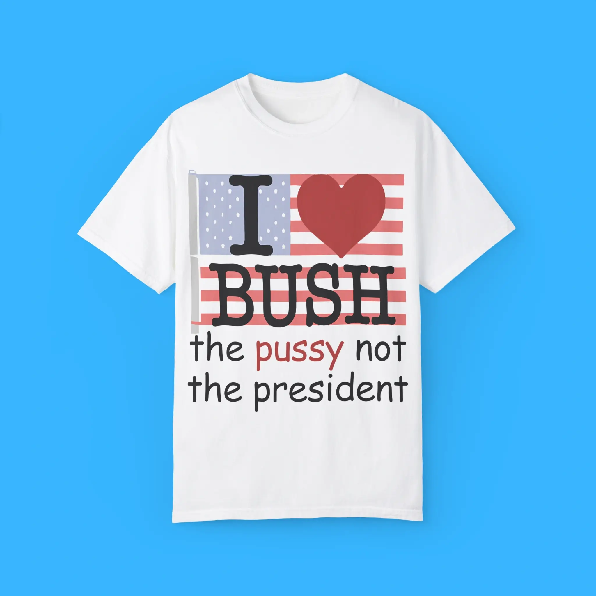 I-Heart-Bush-The-Pussy-Not-The-President-Shirt I Heart Bush The Pussy Not The President Shirt