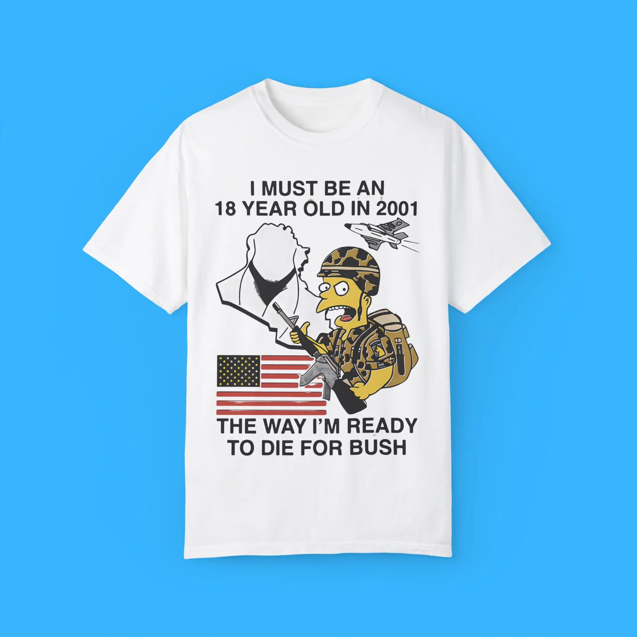 I-Must-Be-An-18-Year-Old-In-2001-The-Way-I'm-Ready-To-Die-For-Bush-Shirt I Must Be An 18 Year Old In 2001 The Way I'm Ready To Die For Bush Shirt