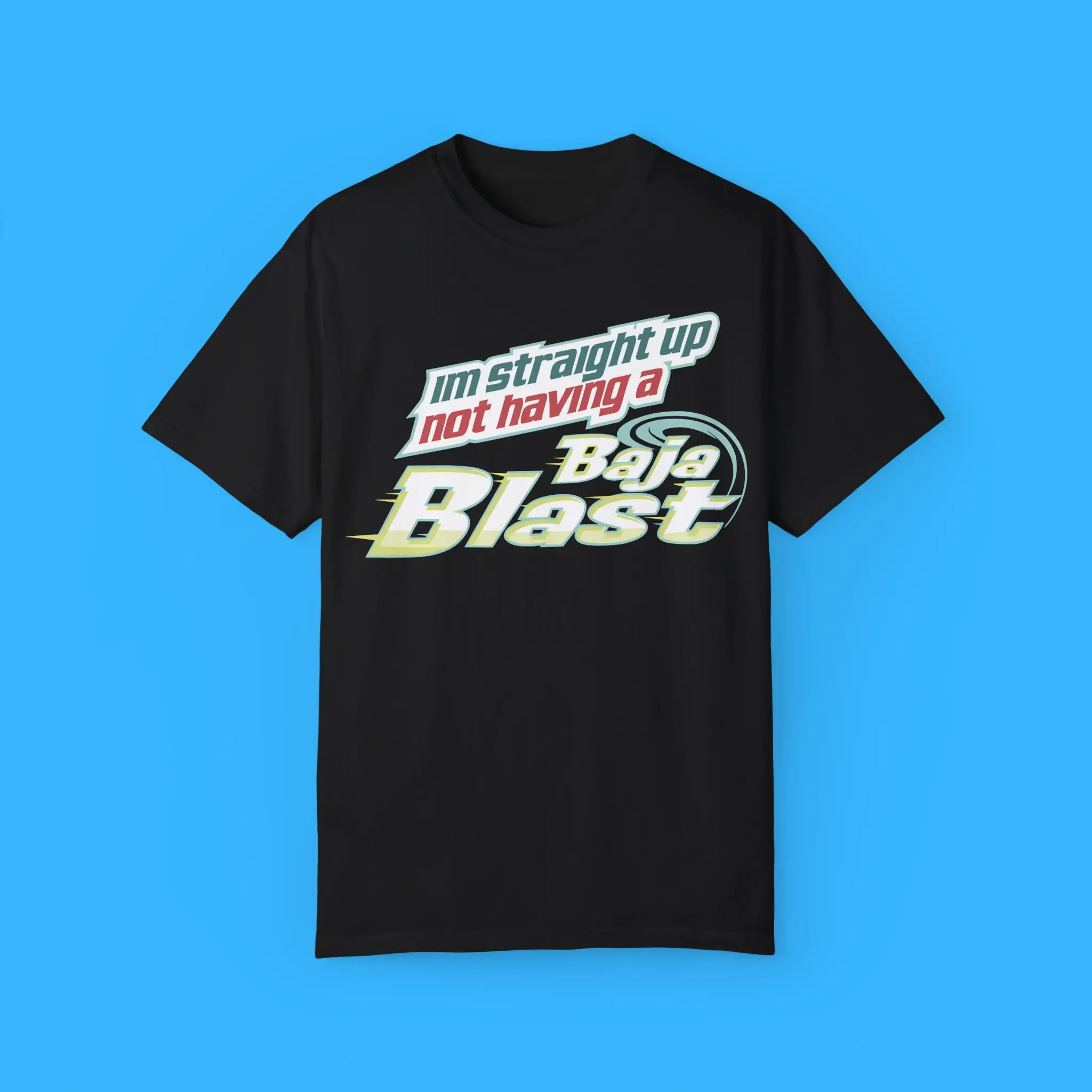 I'm-Straight-Up-Not-Having-A-Baja-Blast-Shirt I'm Straight Up Not Having A Baja Blast Shirt