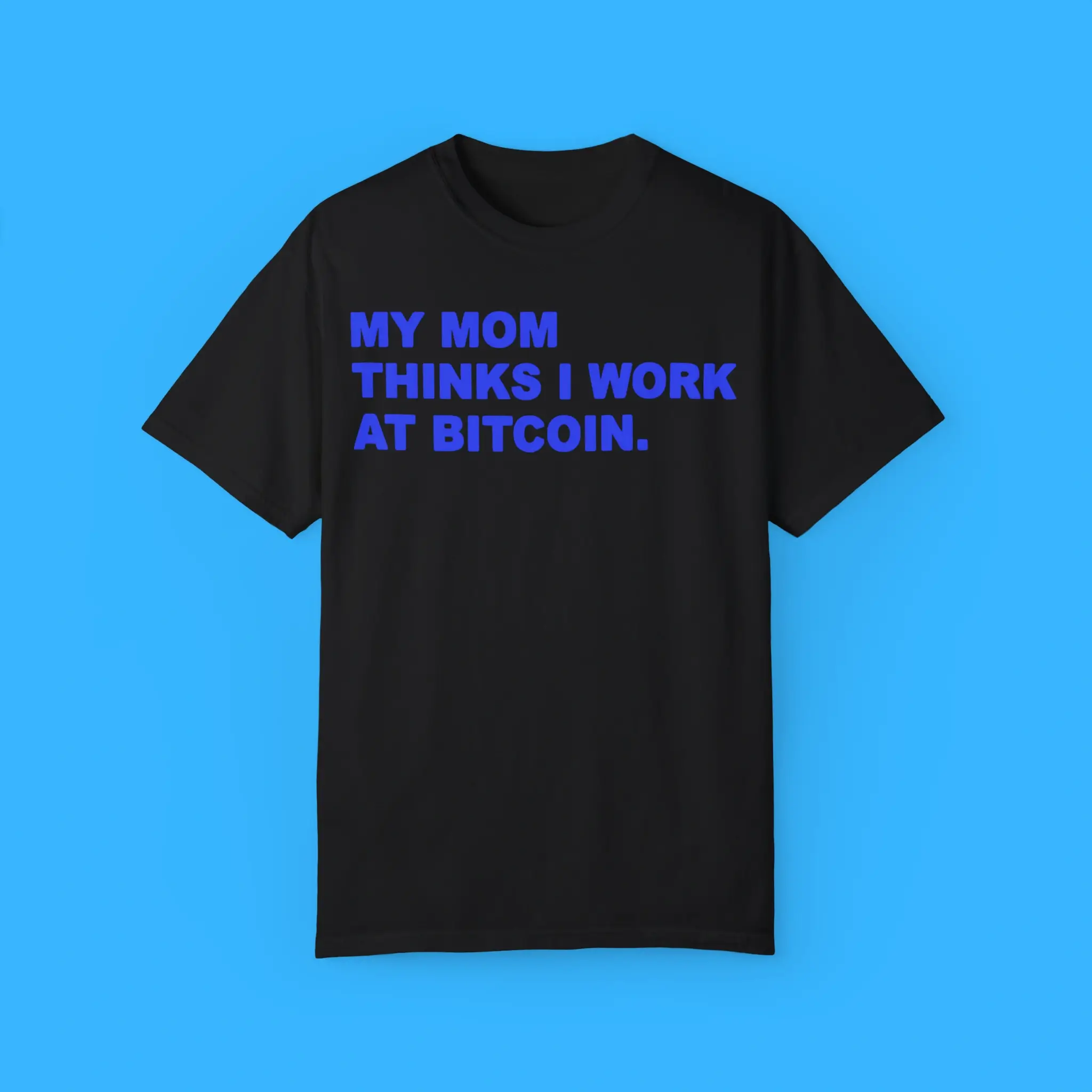 My-Mom-Thinks-I-Work-At-Bitcoin-Shirt My Mom Thinks I Work At Bitcoin Shirt