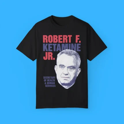 Robert F. Ketamine Jr Secretary Of Health And Human Services Shirt