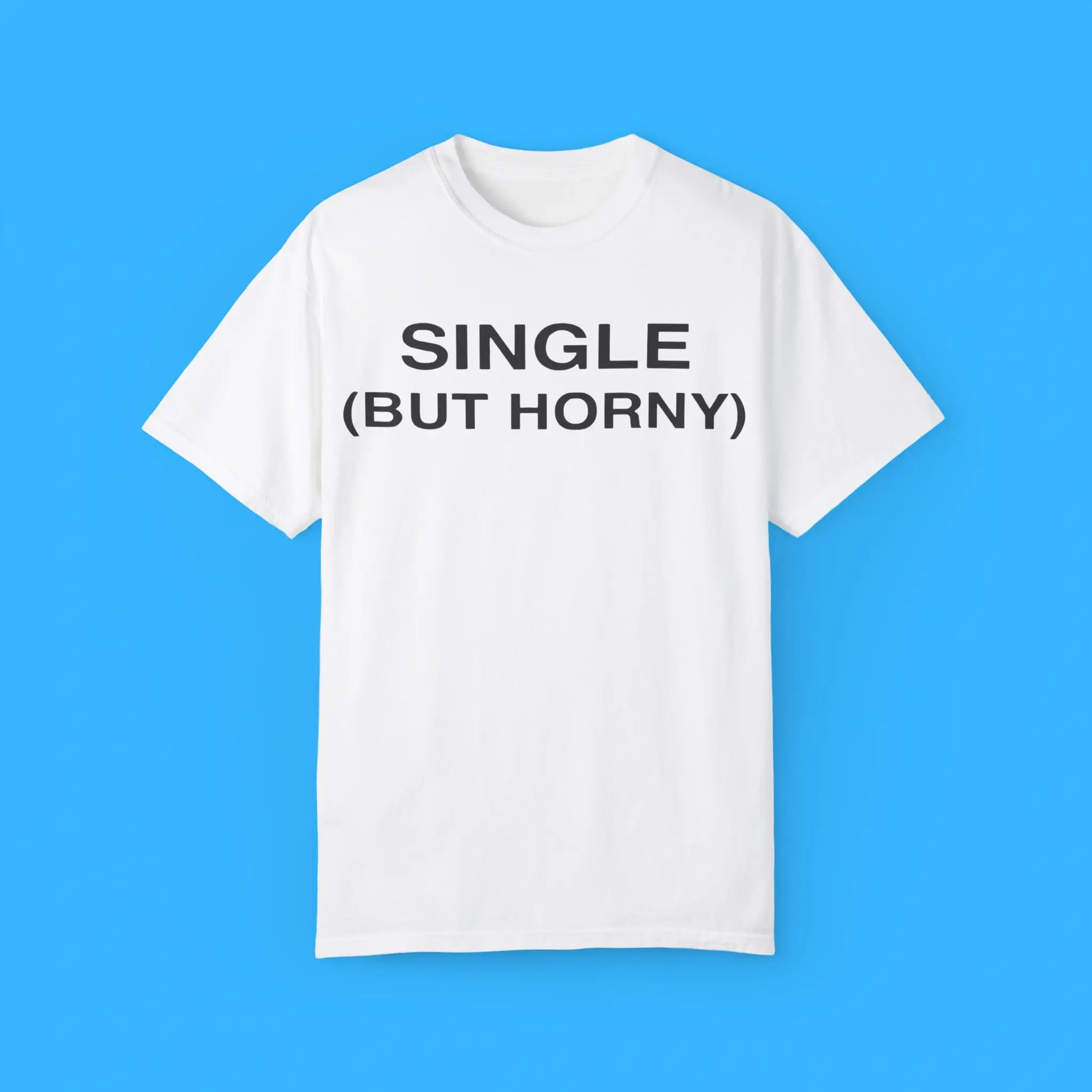 Single-But-Horny-T-Shirt Single But Horny Shirt