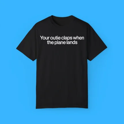 Your Outie Claps When The Plane Lands Shirt