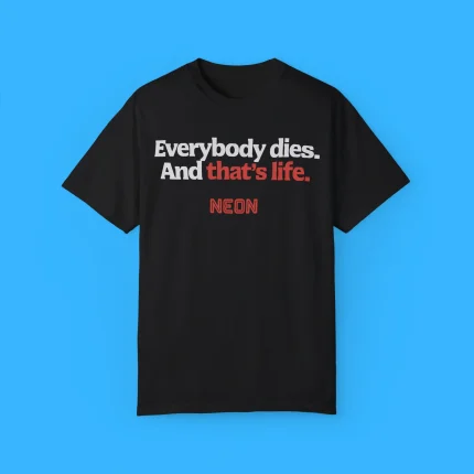 Everybody Dies And That’s Life Neon Shirt