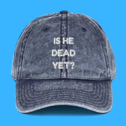 Is He Dead Yet Hat