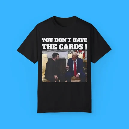 You Don’t Have The Cards Shirt