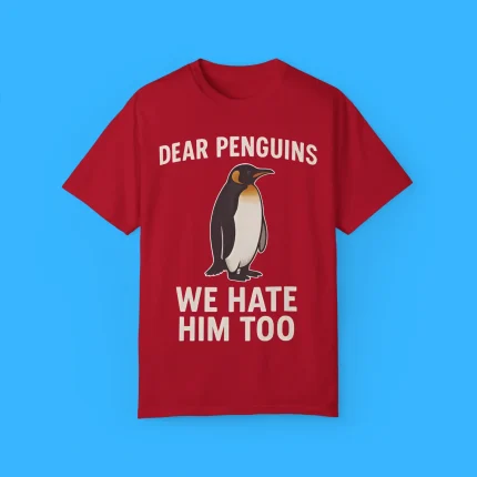 Dear Penguins We Hate Him Too Shirt