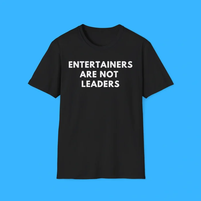 Entertainers Are Not Leaders Black Shirt