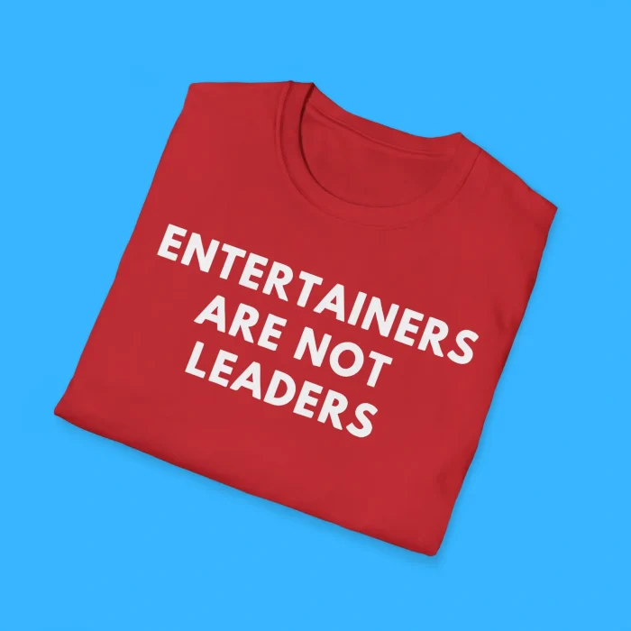 Entertainers Are Not Leaders Shirts