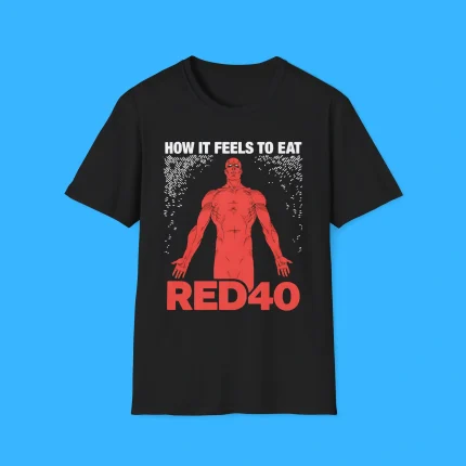 How It Feels To Eat RED40 Shirt
