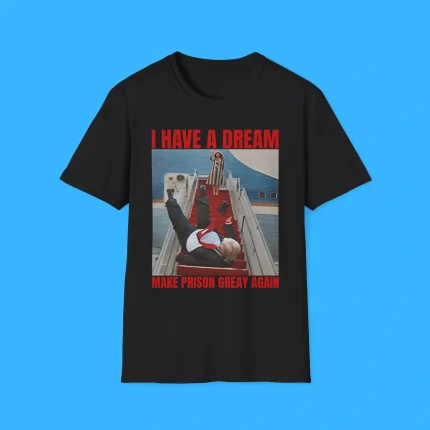 I Have A Dream Make Prison Great Again Shirt