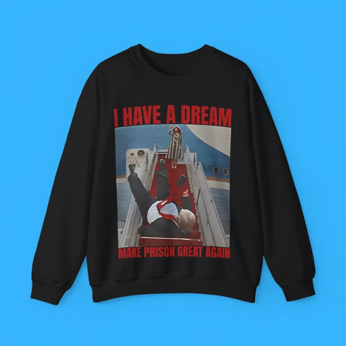 I Have A Dream Make Prison Great Again Sweatshirt