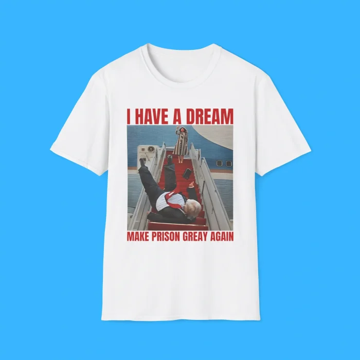 I Have A Dream Make Prison Great Again White Shirt