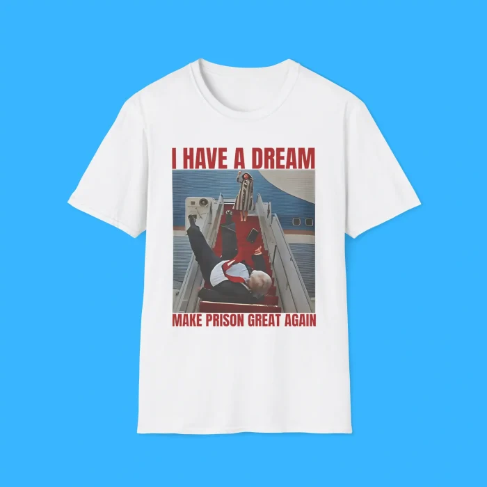 I Have A Dream Make Prison Great Again White Shirt