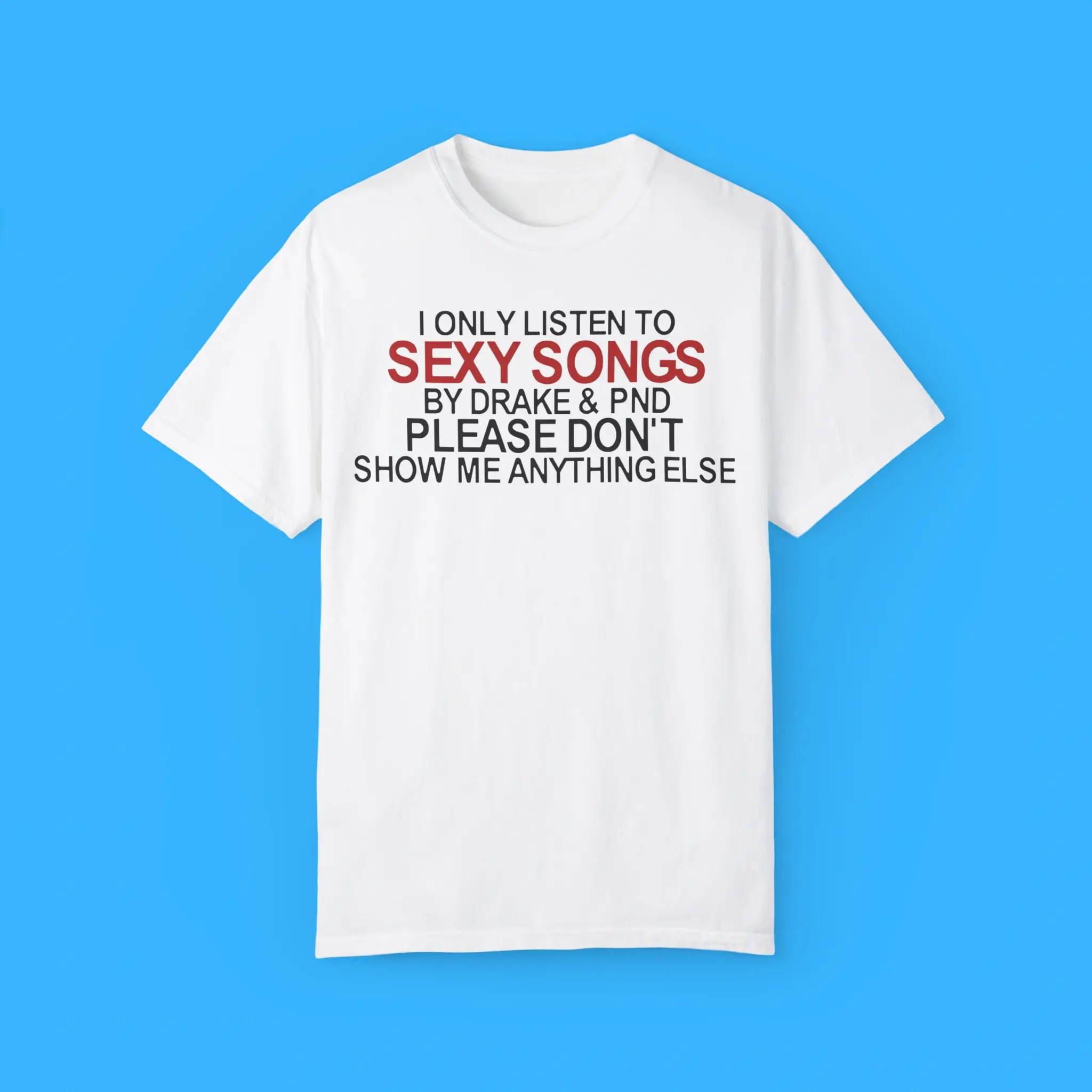 I-Only-Listen-To-Sexy-Songs-By-Drake-&-PND-Please-Dont-Show-Me-Anything-Else-Shirt I Only Listen To Sexy Songs By Drake & Pnd Please Don't Show Me Anything Else Shirt