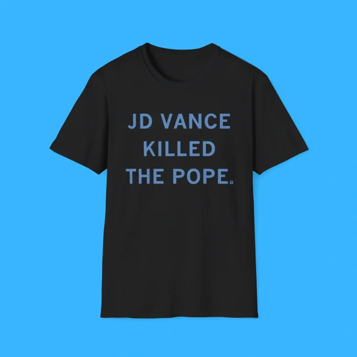 JD Vance Killed The Pope Francis Black Shirt