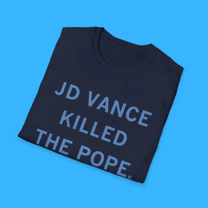 JD Vance Killed The Pope Francis Shirts