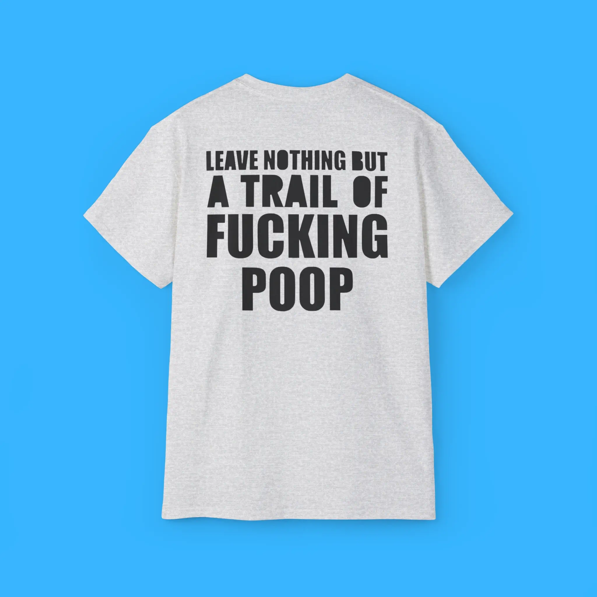 Leave-Nothing-But-A-Trail-Of-Fucking-Poop-Shirt Leave Nothing But A Trail Of Fucking Poop Shirt