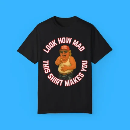 Look How Mad This Shirt Makes You Shirt
