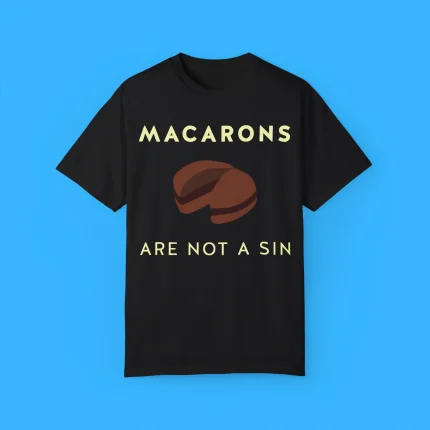 Macarons Are Not A Sin Shirt
