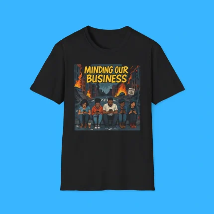 Minding Our Business Apocalypse Satire Shirt