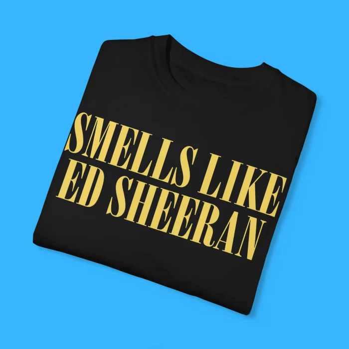 Smells Like Ed Sheeran Shirts
