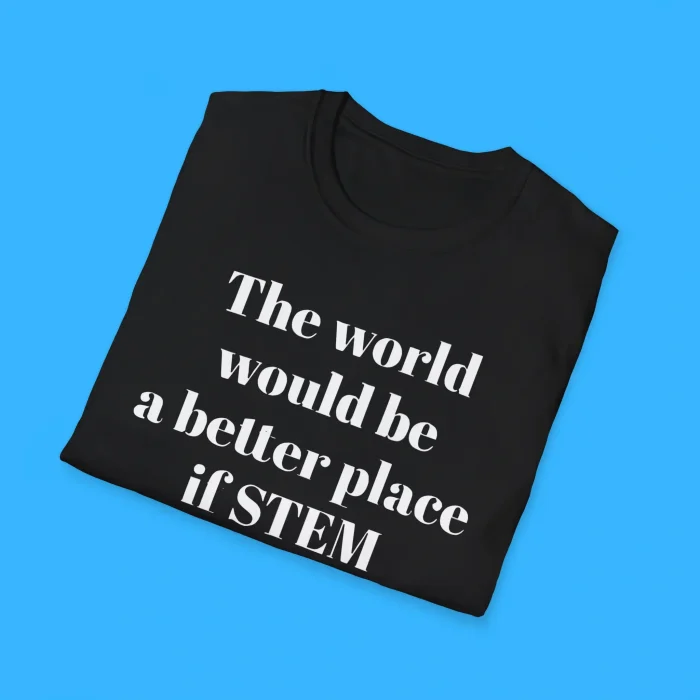 The World Would Be A Better Place If Stem Students Showered Shirts