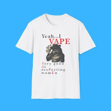 Yeah I Vape Very Good at Respecting Women Shirt