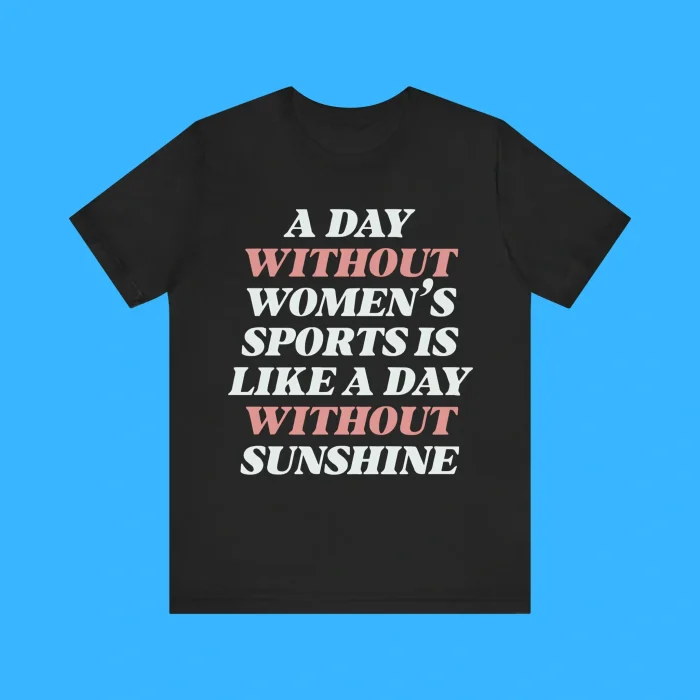 A Day Without Women’s Sports Is Like A Day Without Sunshine Premium Shirt