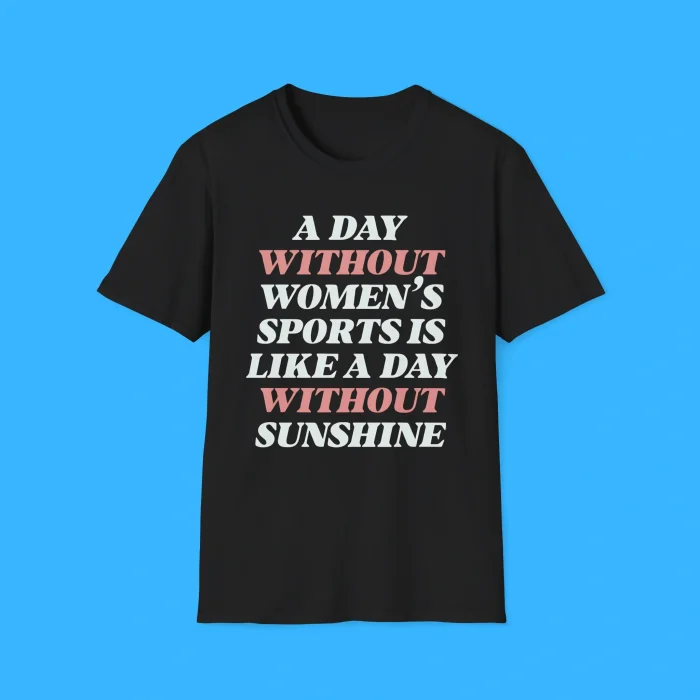 A Day Without Women’s Sports Is Like A Day Without Sunshine Shirt