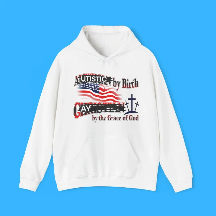Autistic by Birth Gay by the Grace of God Hoodie