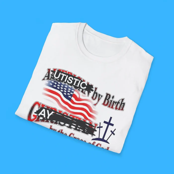 Autistic by Birth Gay by the Grace of God Shirts