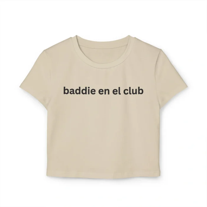 Baddie En El Club Sand Baby Tee