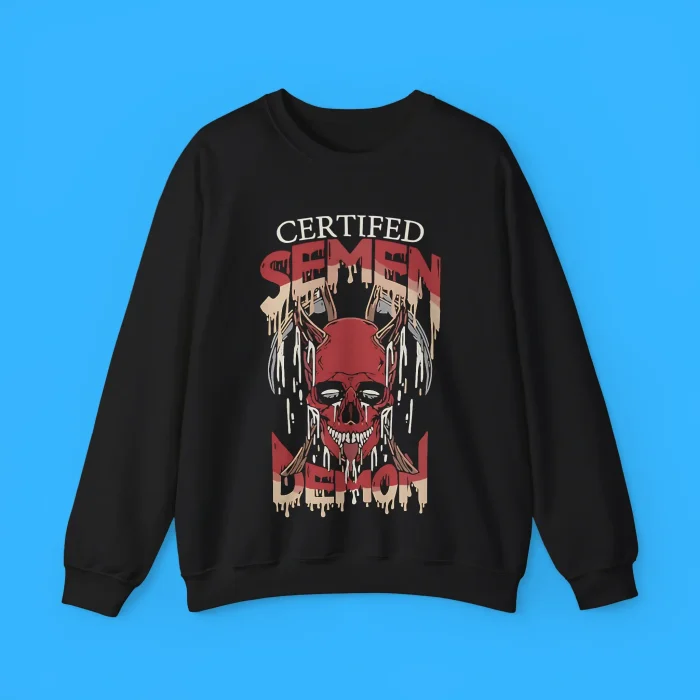 Certified Semen Demon Sweatshirt