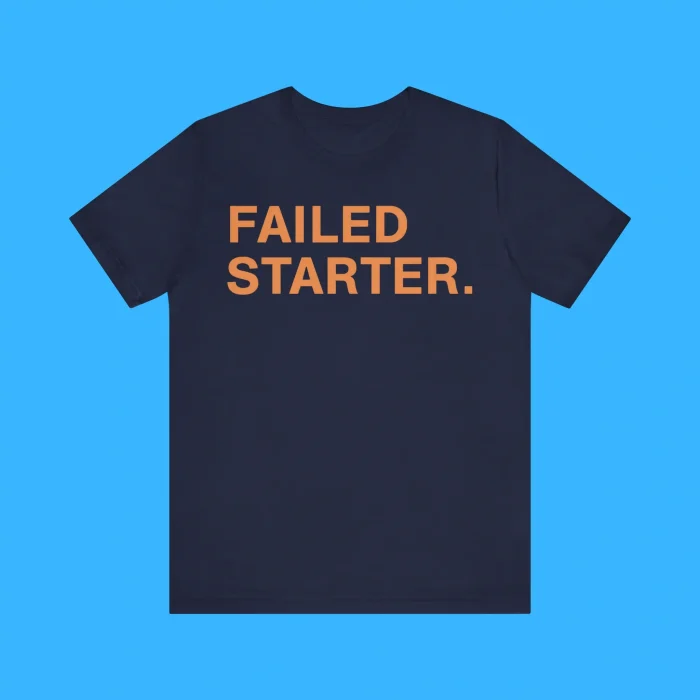 Failed Starter Premium Shirt