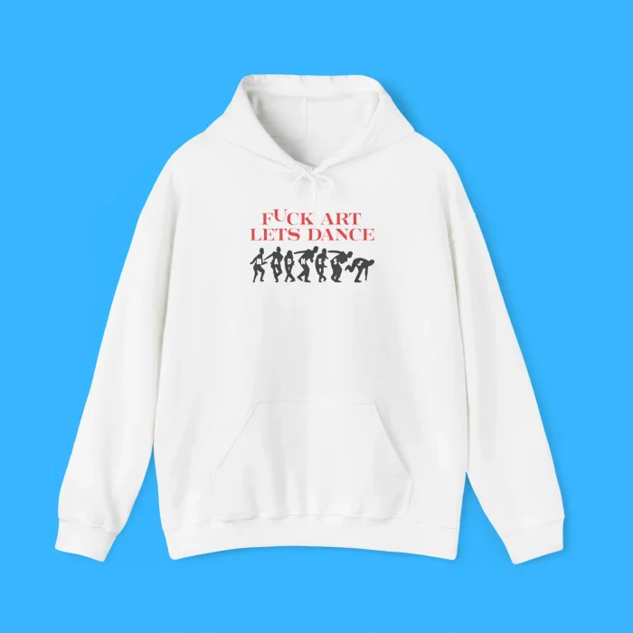Fuck Art Let’s Dance Hoodie