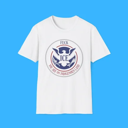 Fuck Ice You Are On Indigenous Land Shirt