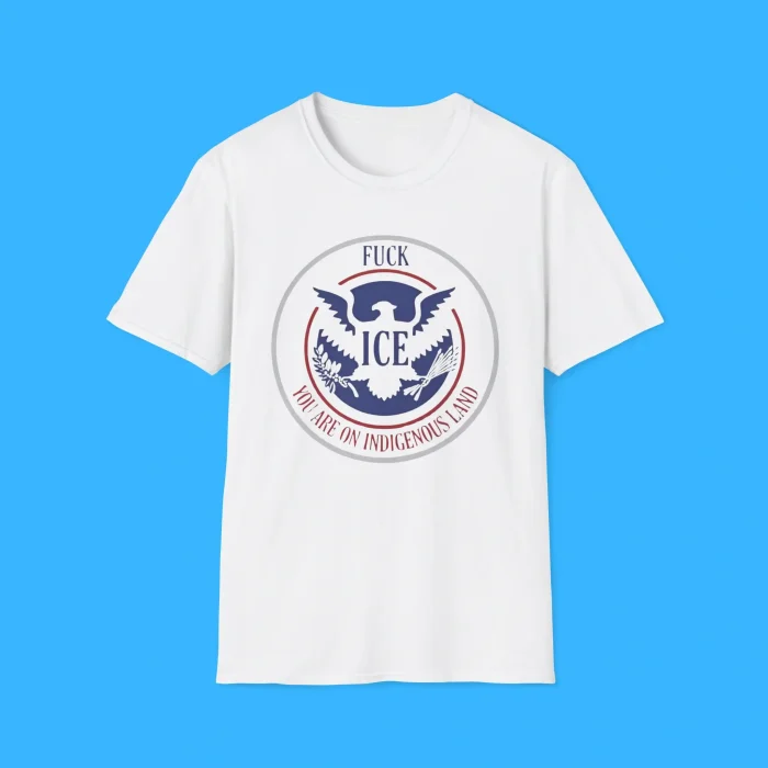 Fuck Ice You Are On Indigenous Land Shirt