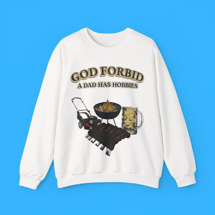 God Forbid A Dad Has Hobbies BBQ Sweatshirt