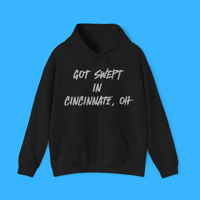 Got Swept In Cincinnati Oh Hoodie