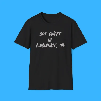 Got Swept In Cincinnati Oh Shirt