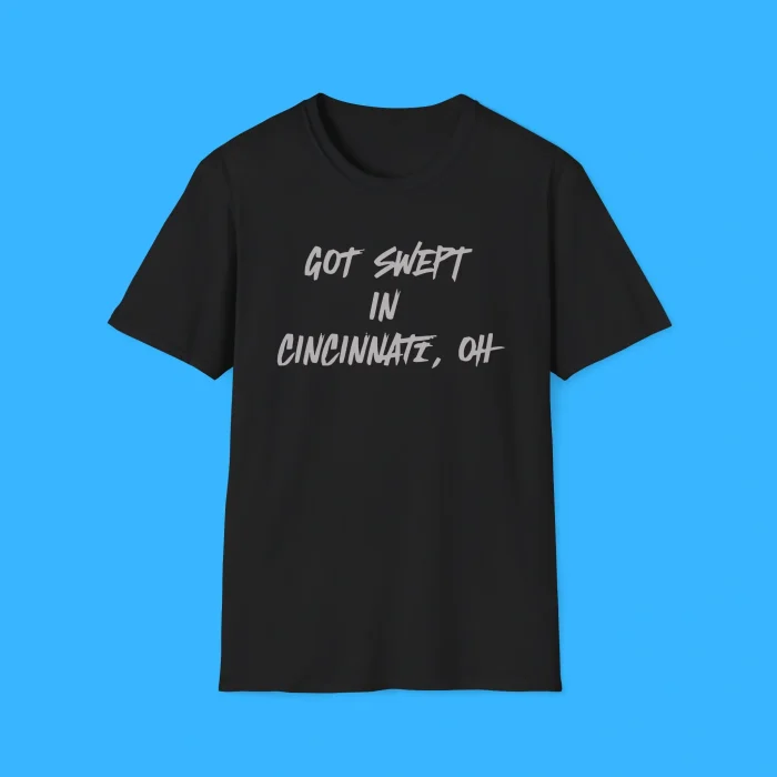 Got Swept In Cincinnati Oh Shirt